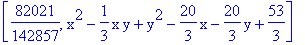 [82021/142857, x^2-1/3*x*y+y^2-20/3*x-20/3*y+53/3]